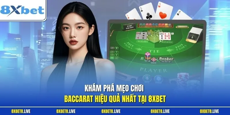 Khám phá mẹo chơi Baccarat hiệu quả tại 8xbet