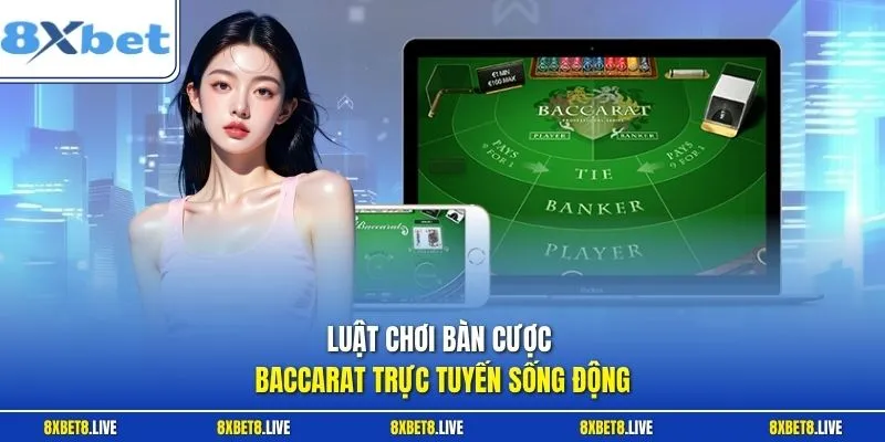 Luật chơi bàn cược Baccarat trực tuyến sống động
